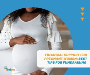 Financial Support for Pregnant Women: Best Tips for Fundraising